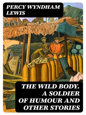 cover image of The Wild Body. a Soldier of Humour and Other Stories